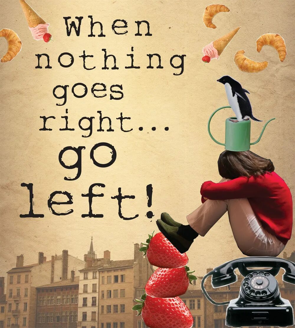 Life left to go. When nothing goes right go left. Go left. Go left go right. Right идиомы.