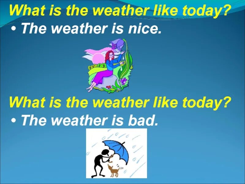 I think the weather be nice. The weather is nice. the weather is bad today. the weather is nice today. what nice weather today!.