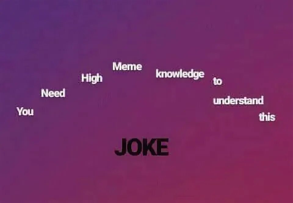 Knowledge Мем. I need more context to understand the joke Мем. Understand этот joke. Need meme.