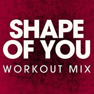 Shape of you