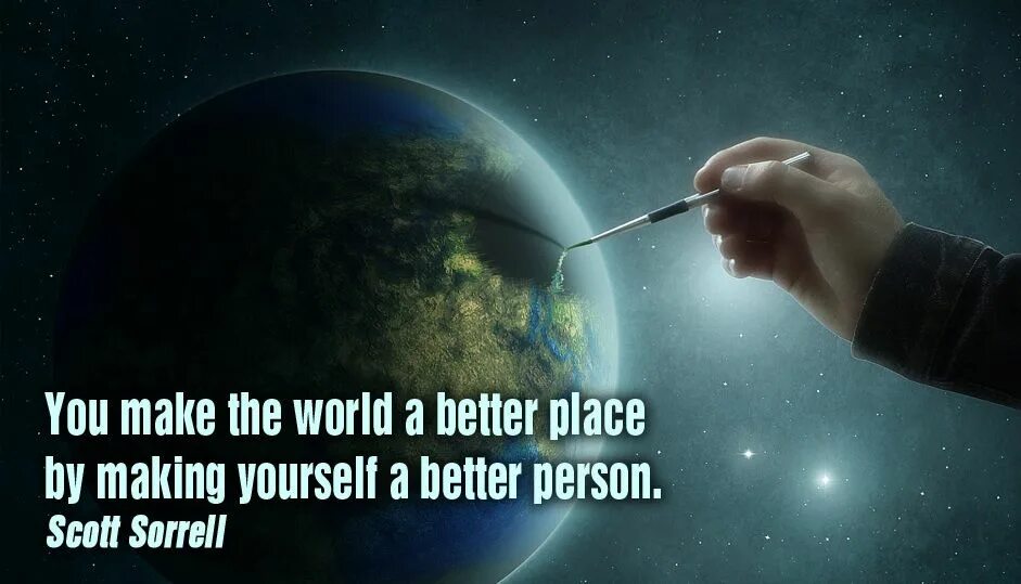 How to make the World a better place. World цитаты. A better place. We make the World a better place.