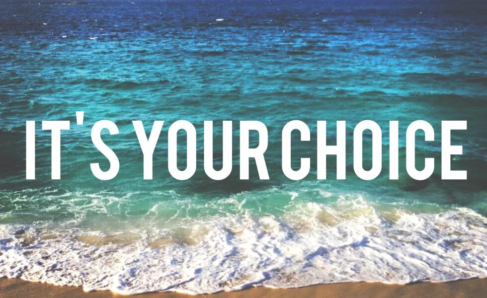 You made your choice. Your choice. Картинка your choice. Its your choice. Your Life your choice.