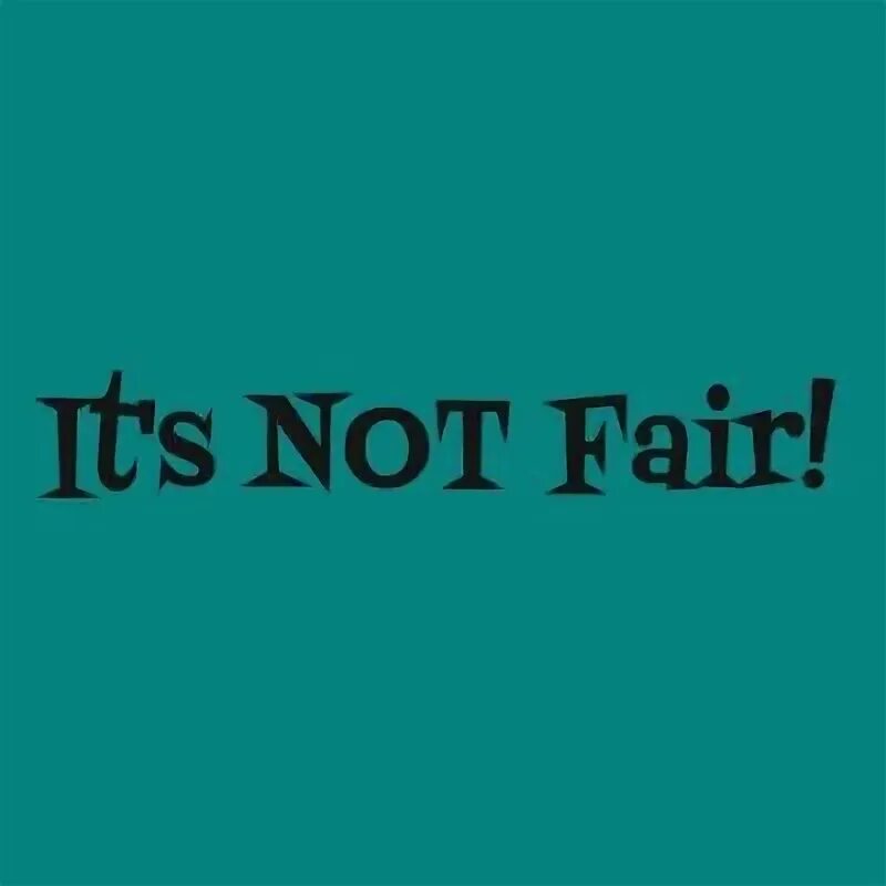 Как переводится fair. Not Fair. It's not Fair!. It's not Fair перевод. It's not Fair картинка.