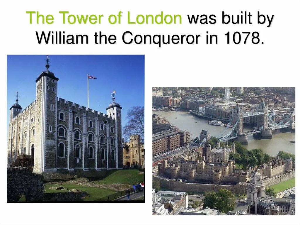 It was built in the. William the conqueror tower of london. tower of london was built. william the conquereror built it. the tower of london build by william the conqueror.