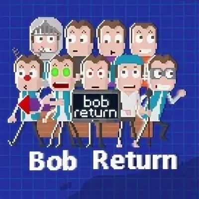 Bob s return. Бобс ретурн. Bob'Return. Bob's Return Вики. Bob games фанов 9.