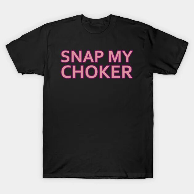 Что значит snap. Snap choker. snap my chocker. choker snap challenge. футболка my choker.