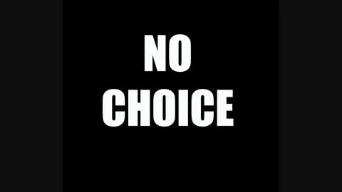 Choice but