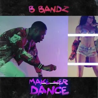 B.Bandz Hits Us With A New One For The Ladies "Make Her Dance" Sh...