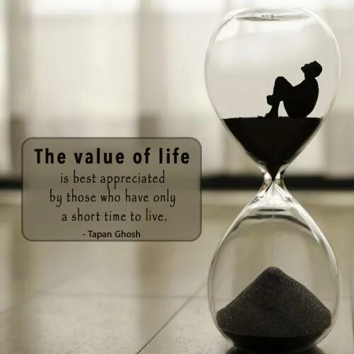 You are short of time. Life values. True values of Life. Time is short. Those who value time.