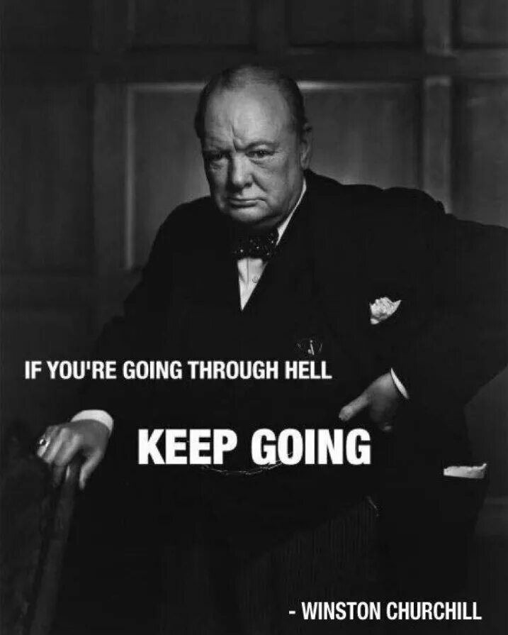 Шли не останавливаясь дальше. Если вы идете через ад продолжайте идти Уинстон Черчилль. Высказывания Черчилля. Черчилль цитаты и афоризмы. Уинстон Черчилль цитаты.