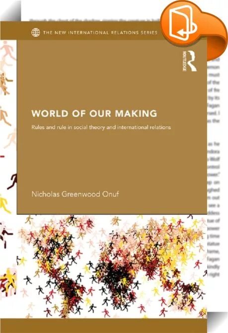 Николас Онуф. The World of our making: Rules and Rule in social Theory and International relations. Николас Онуф конструктивизм. Onuf. Making our world