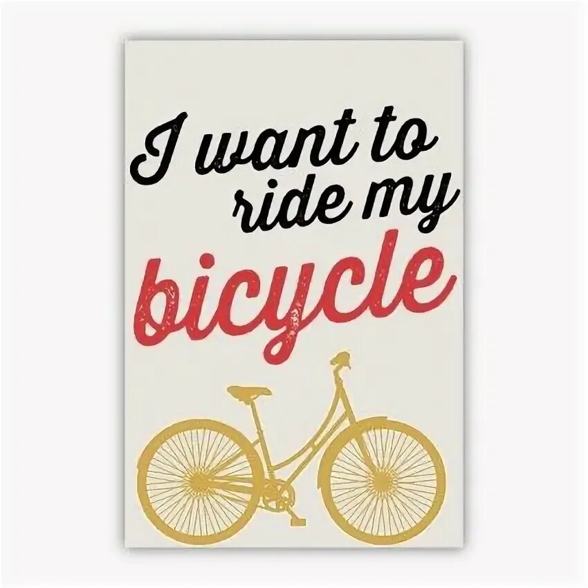 I want to Ride my Bicycle. Плакат i want to Ride. Велосипед i wanna Ride. I want to Ride my Bicycle Queen. Be ride перевод