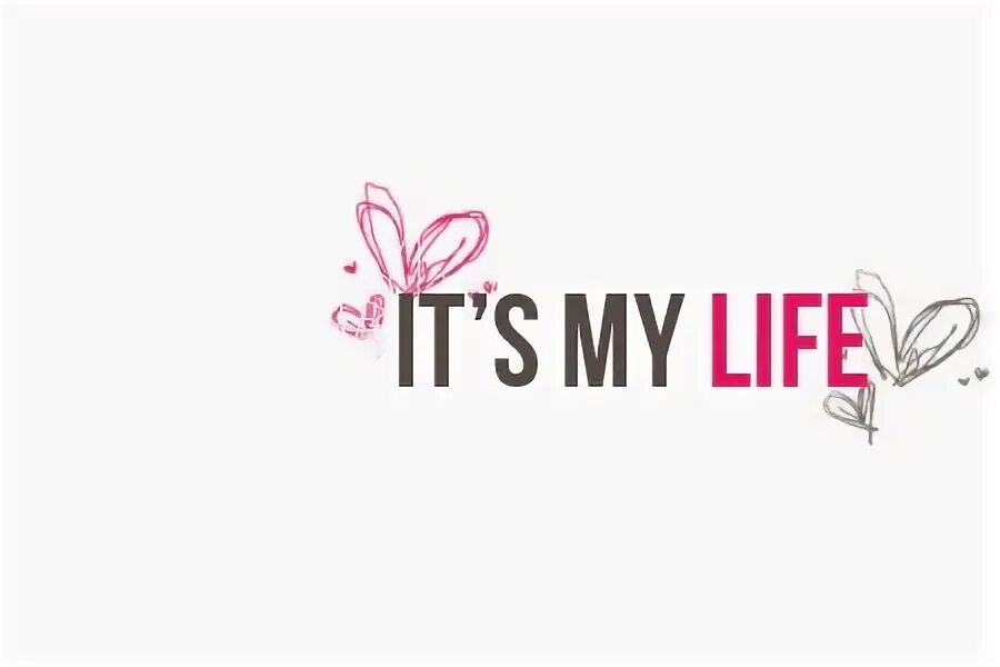 My Life картинки. Its my Life картинки. It's my Life красивая надпись. Картинки you my Life. Слова май лайф