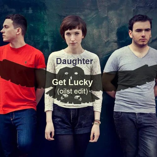 Daughter get Lucky. Daughter get Lucky Cover. I got you Lucky обложка. Почему распалась группа get Lucky. Daughter lucky