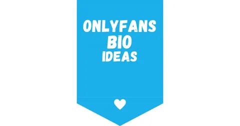 Ideas for onlyfans bio