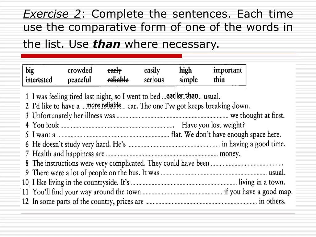Complete the gaps with the right comparative. 2 Complete the sentences. Complete the sentences using the Words. Complete the sentences using the where necessary. Complete the sentences using a Comparative.