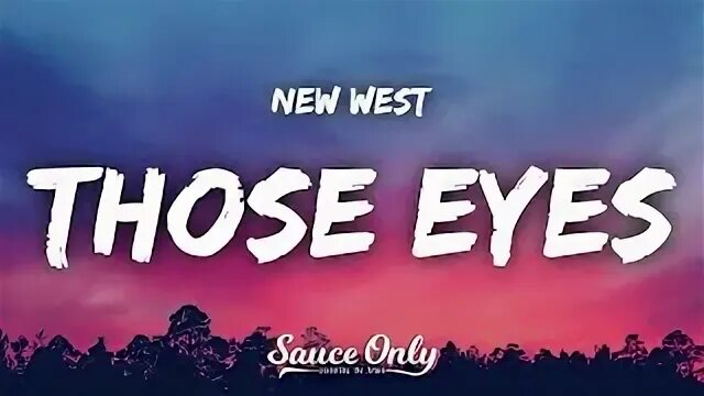 New west those eyes