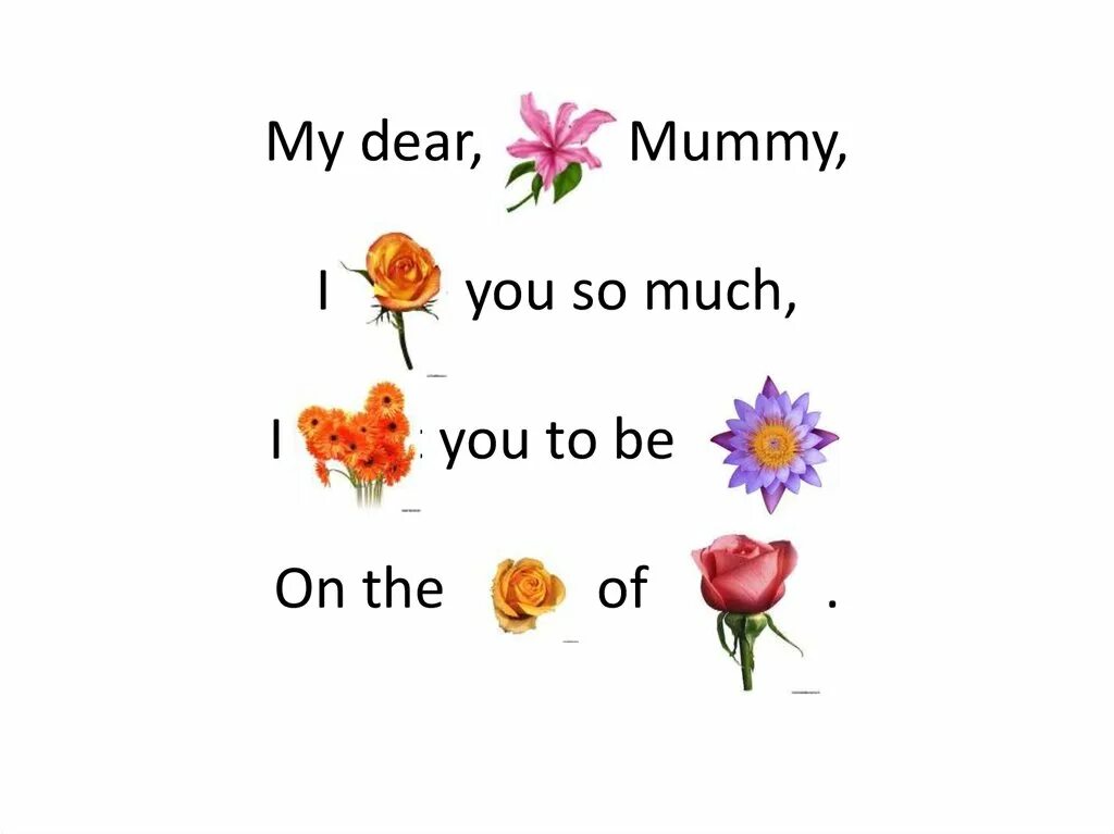 Песня my mummy. My Dear Dear Mummy i. My Dear Mummy стих. My Dear Dear Mummy i Love you very much стих. Стих my Dear Dear Mummy.