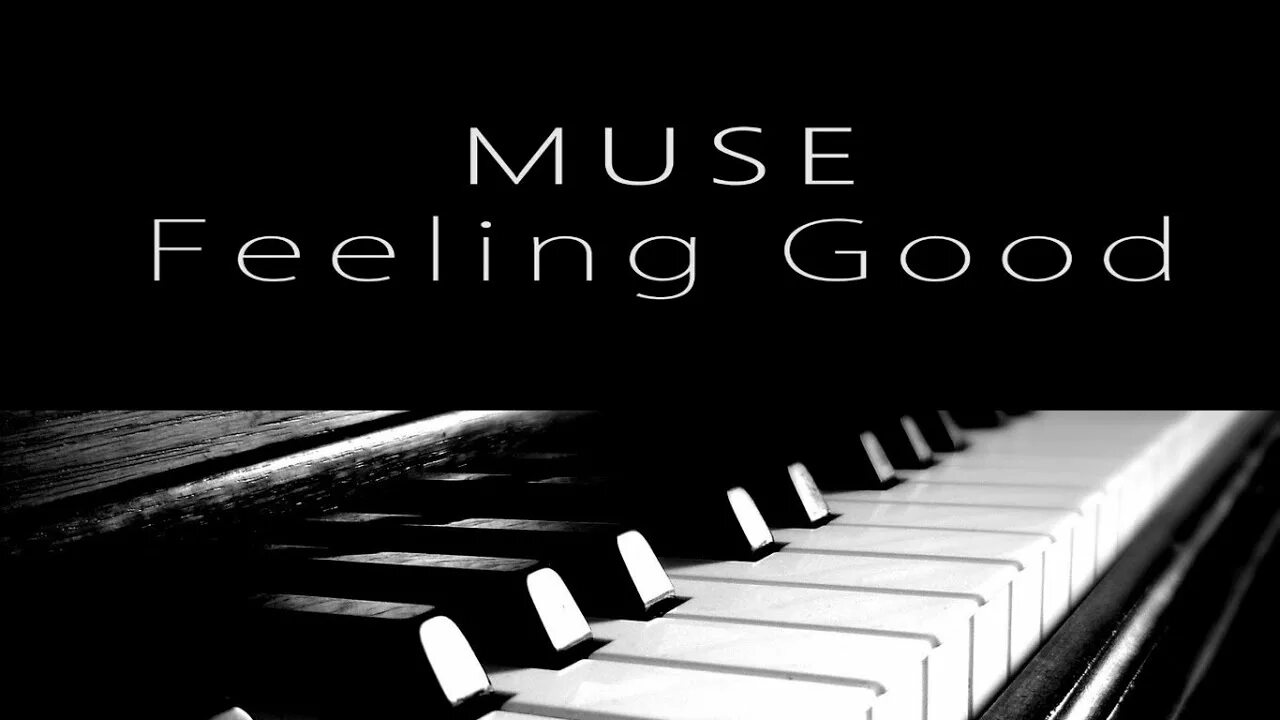 Sometimes good feeling. Muse feeling good. Feeling good Muse обложка. Muse feeling good Piano. Muse feeling good ХИТМО.