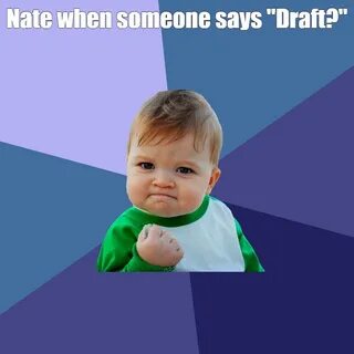 Мем: "Nate when someone says "Draft?"" 