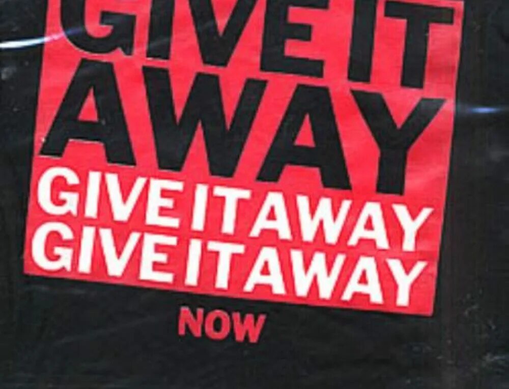 RHCP give it away. Red hot Chili Peppers give it away. Giving away RHCP. Give it away Now. Red away