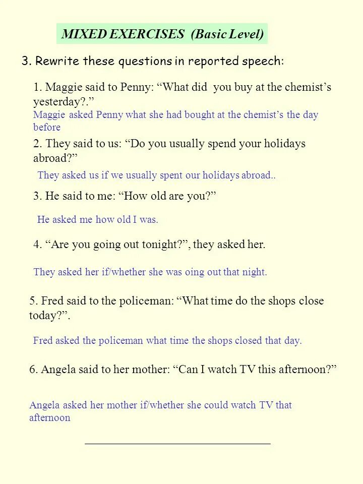 Rewrite the following statements in reported speech. Rewrite the sentences in reported Speech. Yes no questions in reported Speech. Rewrite these Commands in reported Speech. Reported Speech Mixed exercises.