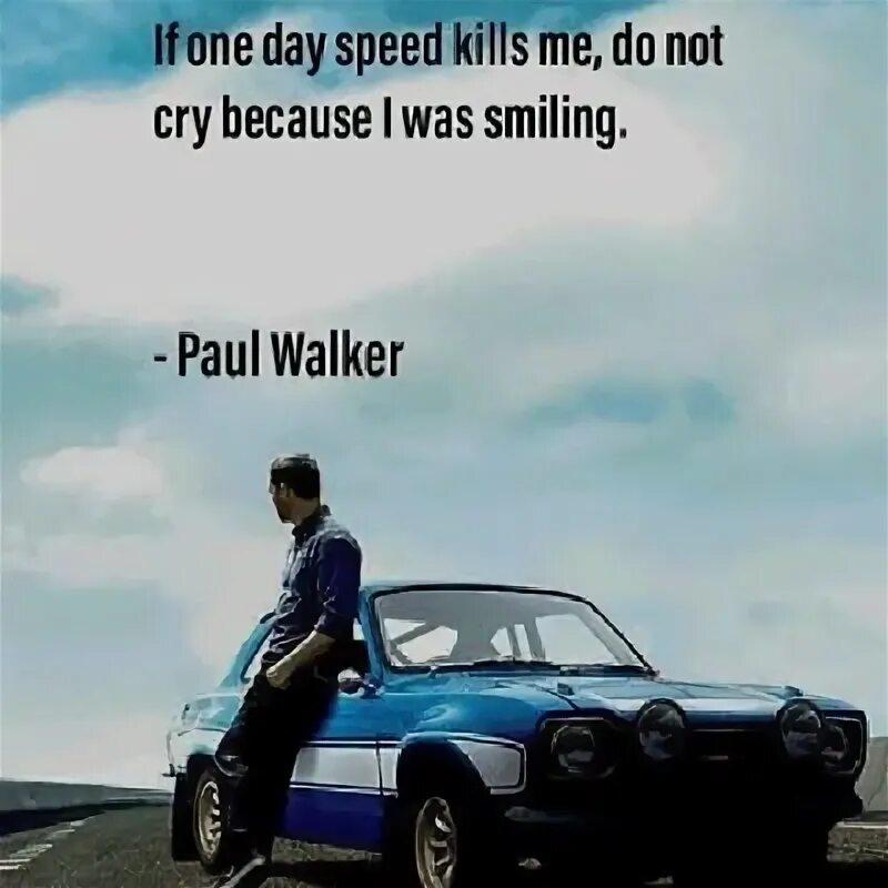 Дай мне speed up. Paul walker if one day. пол уокер если однажды скорость меня. smiling перевод. if one day speed kills me don&#039;t cry because i was smiling.