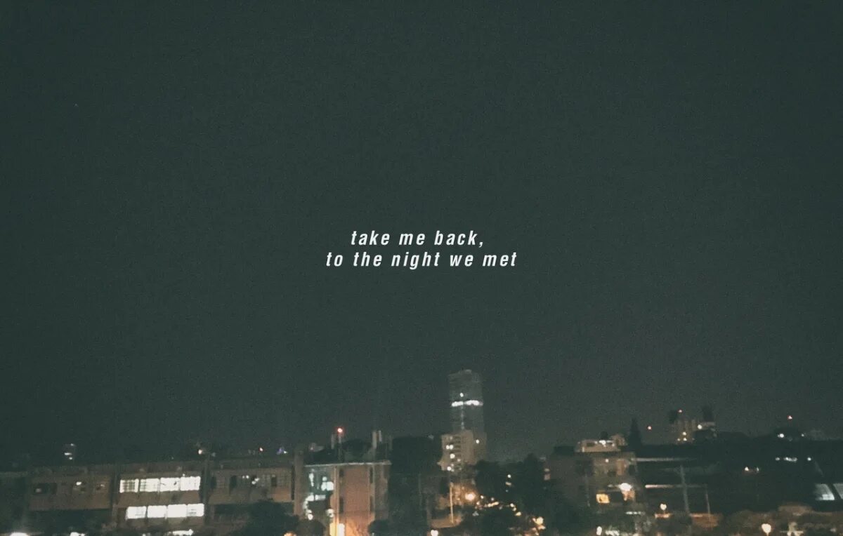 Night take. The night we met. take me back to the night we met. lord huron the night we met. take me to the night we met перевод.