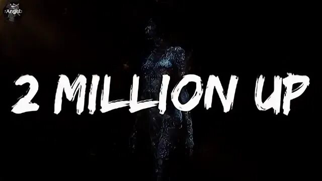 2 million up. 2 million up