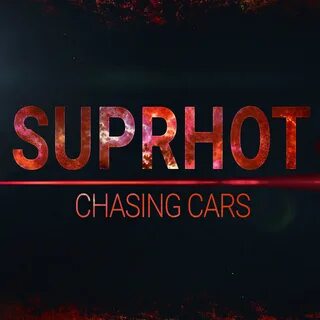 Chasing Cars.Suprhot.(Chasing Cars)下 载.(Chasing Cars)歌 词.(Chasing C...