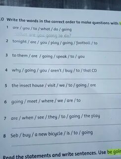 Write the words in the correct order to make questions with be going to 1 a...