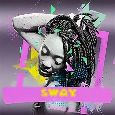 Sway sway 2. Sway sway 2