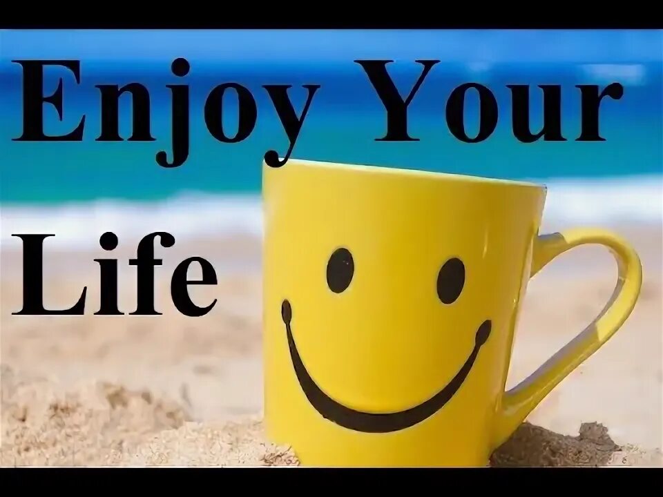 Watch your life. Enjoy Happiness.