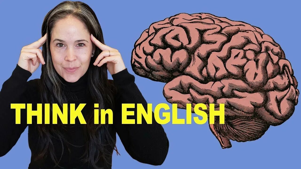 To think in this way. Think in. think in english stop translating in your head.
