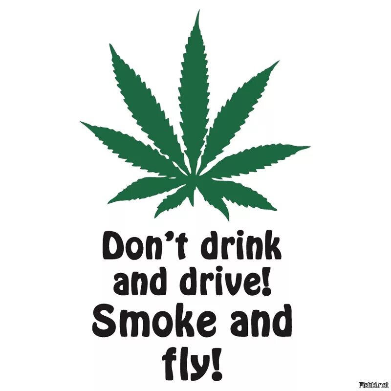 Drink fly. Smoke and Fly. Don't Drink and Drive just Smoke and Fly. Smoke&Drive.