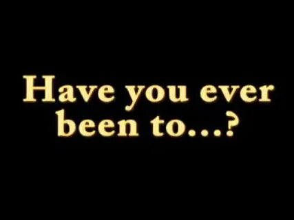 Ever you been my