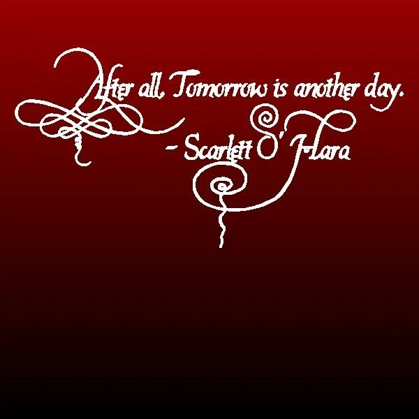 This is another day. Scarlett o'hara quotes. Every adventure is worthwhile. Tomorrow is another day. Gone with the wind tomorrow is another day.