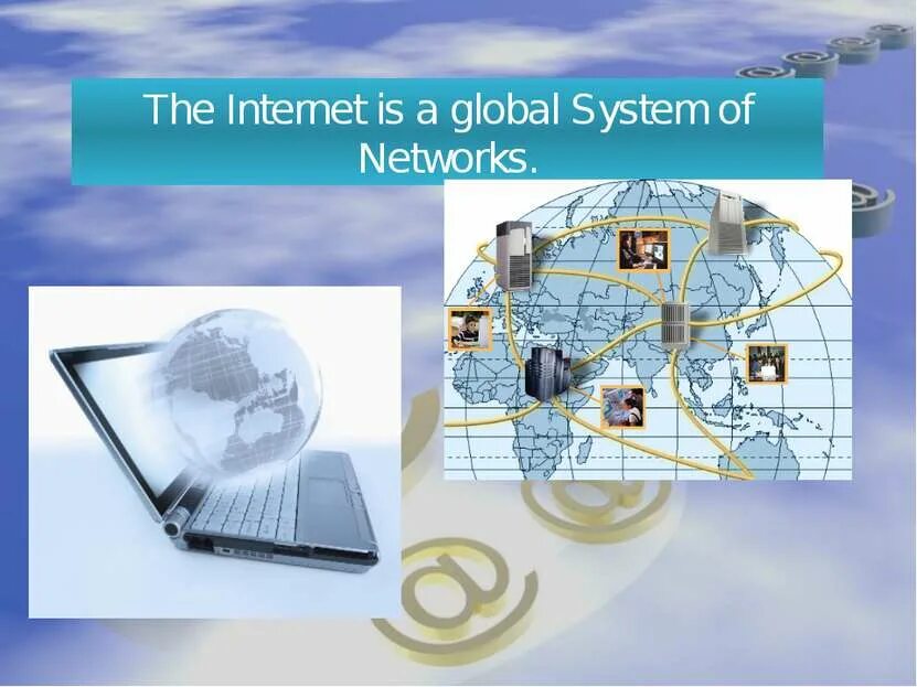 Global System. Internet is a global