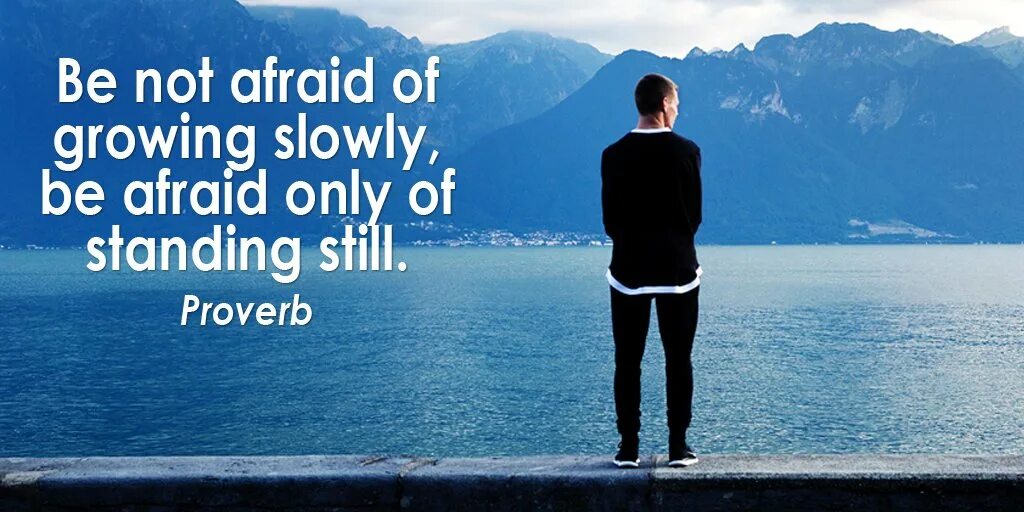 When i was afraid. I am afraid. Be not afraid of going slowly; be afraid only of standing still. Be not afraid Мем. To be afraid of упражнения.