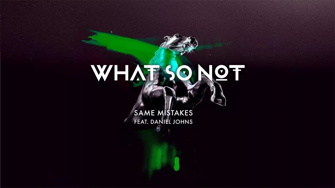 You not the same down version. Goh ) what so not &amp; skrillex feat. klp. what so not. what so not dj. calvertron what so not.