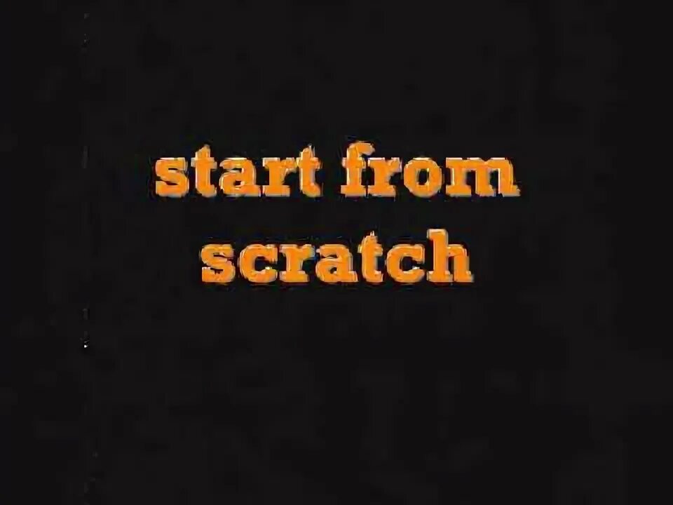 From scratch. Start from scratch. start from scratch 2 the game. to start from scratch. from scratch сериал.