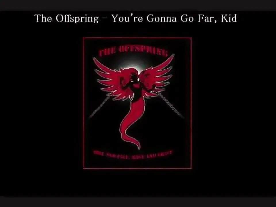 The offspring you re gonna go. The offspring - you&#039;re gonna go far, kid. you re gonna go far kid. the offspring - you&#039;re gonna go far, kid обложка. the offspring - you&#039;re gonna go far, kid альбом.