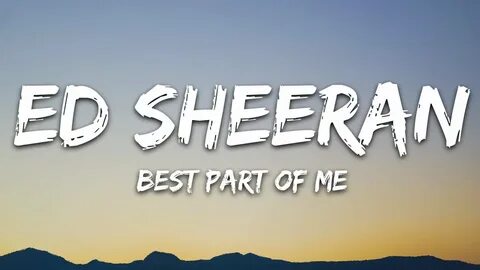 Ed Sheeran - Best Part of Me (Lyrics) ft. 