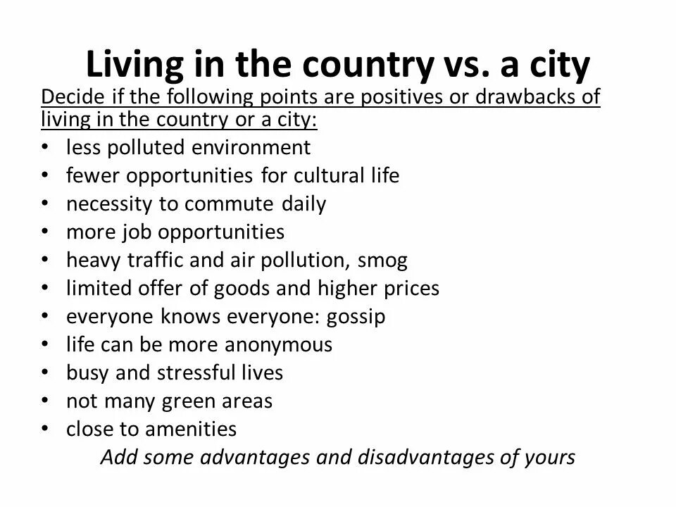 Village life has its bad points. Disadvantages of Living in the Country. Advantages and disadvantages of Living in the City. Advantages and disadvantages of Living in the City and in the countryside. Advantages and disadvantages of Living in the Country.