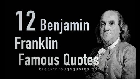 12 Benjamin Franklin Famous Quotes.