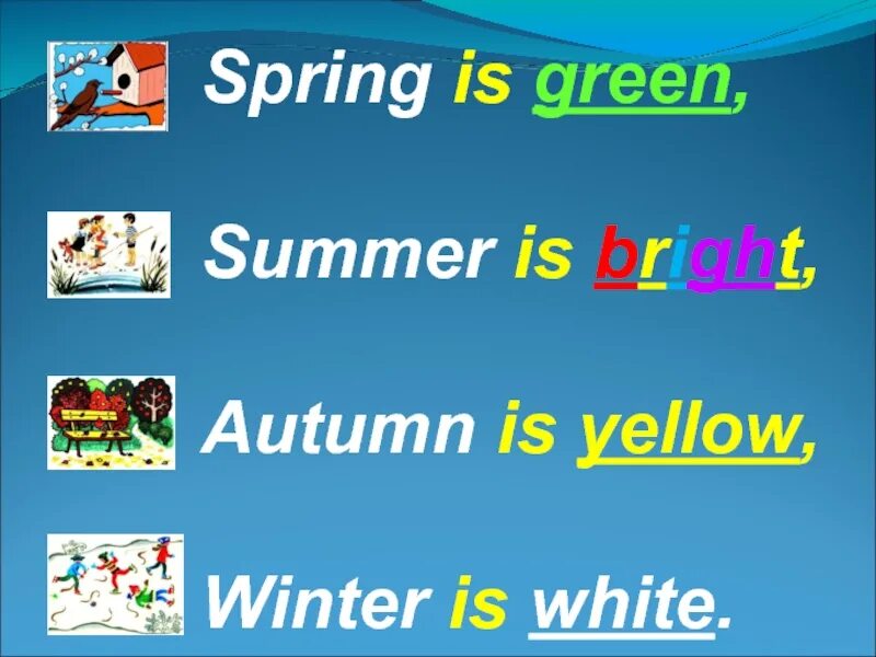 Spring is and. Стих spring is green summer is bright. spring is green summer is bright autumn is yellow winter is white. английский стих spring is green summer is. стих spring is green summer is bright autumn is yellow winter is white.