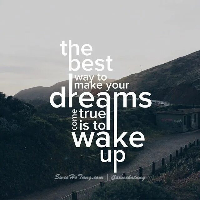 Make your dreams true. &quot;the best way to make your dreams come true is to wake up.&quot; ~ paul valery by mohsen najafi. make your dreams come true university.