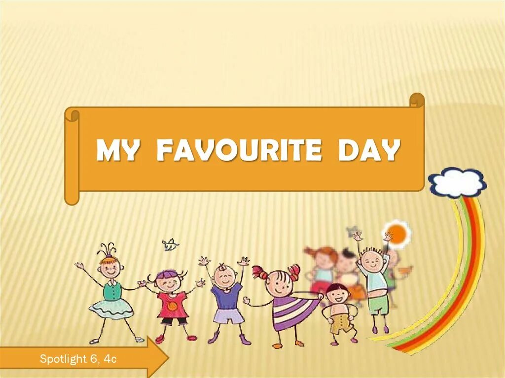 Favourite Day. My favourite Day 6 класс. My favourite Day 3 класс. Для презентации спотлайт. Its my favorite