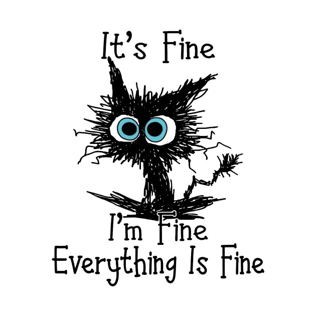 Everything is fine with me. Everything will be fine cat.