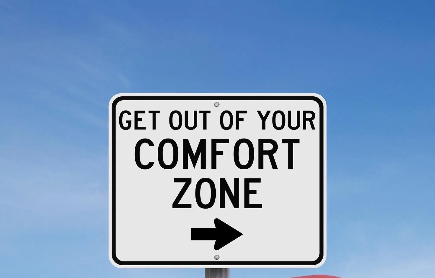 Need to get out. Out of your comfort zone. get out of your comfort zone. get out from your comfort zone. your comfort.